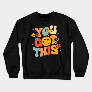 Groovy Motivational Testing Day Teacher Student You Got This Crewneck Sweatshirt